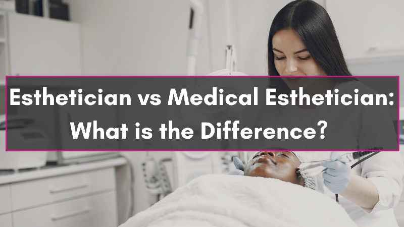 What is the difference between medical esthetician and esthetician