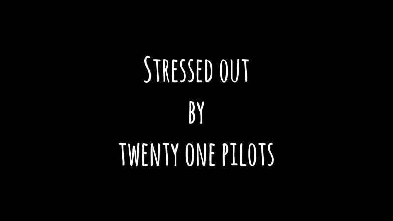 What is the purpose of the song Stressed Out
