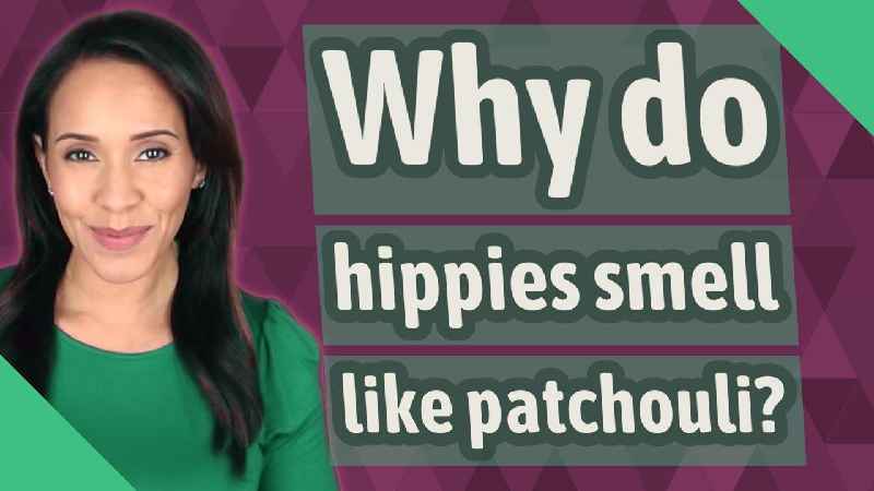 Why do hippies smell like patchouli